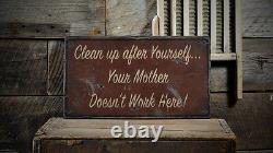Clean Up Your Mother Does Not Work Here Sign -Rustic Hand Made Wooden