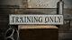 Custom Training Only Sign Rustic Hand Made Vintage Wooden