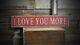 Distressed I Love Your More Sign Rustic Hand Made Vintage Wooden