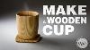 How To Make A Wooden Cup